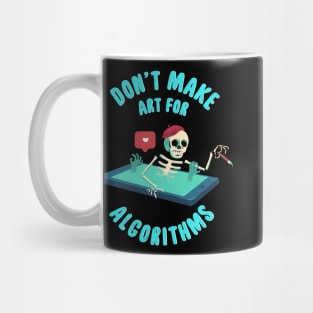 Don't Make Art for Algorithms. Mug